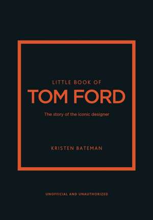 Little Book of Tom Ford de Kristen Bateman