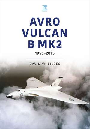 Avro Vulcan B.Mk2: A Place in History, 1960-84 de David W. Fildes