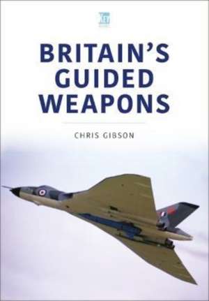 Britain's Guided Weapons de Chris Gibson