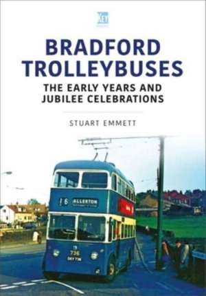 Bradford Trolleybuses: The Early Years and Jubilee Celebrations de Stuart Emmett