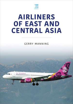 Airliners of East and Central Asia de Gerry Manning