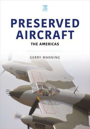 Preserved Aircraft of the World: Us and Canada de Gerry Manning