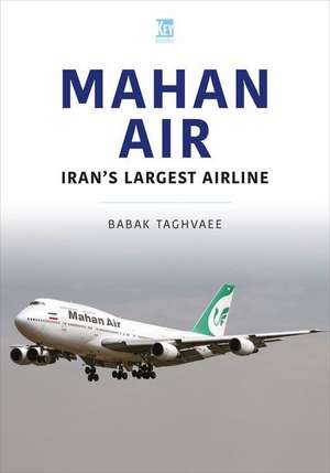 Mahan Air: Iran's Largest Airline de Babak Taghvaee