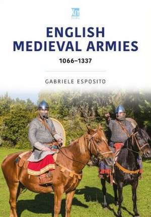 English Medieval Armies: 1066-1337 de Gabriele Esposito