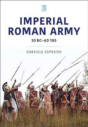 Imperial Roman Army: 30 BC-AD 180 de Gabriele Esposito