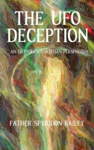 THE UFO DECEPTION de Father Spyridon Bailey