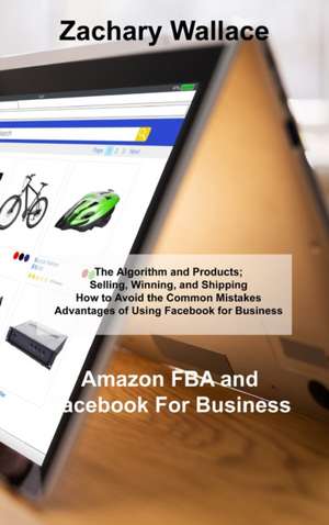 Amazon FBA and Facebook For Business de Zachary Wallace