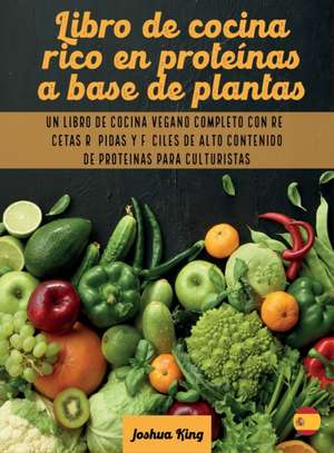 Libro de cocina rico en proteínas a base de plantas de Joshua King