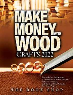 Make Money with Wood Crafts 2022 de The Book Shop