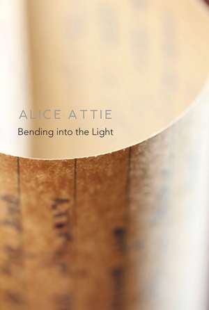 Bending into the Light de Alice Attie