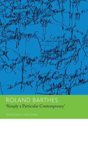 "Simply a Particular Contemporary": Interviews, 1970–79: Interviews, 1970–79 de Roland Barthes