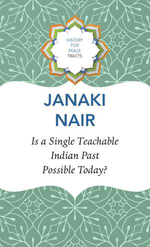 Is a Single Teachable Indian Past Possible Today? de Janaki Nair