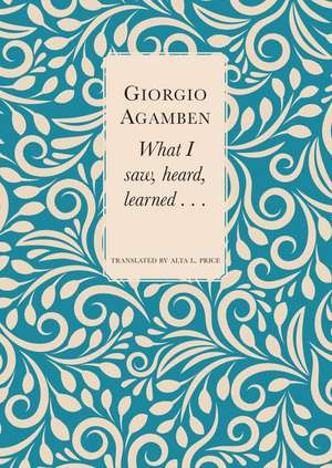 What I Saw, Heard, Learned . . . de Giorgio Agamben