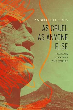 As Cruel as Anyone Else: Italians, Colonies and Empire de Angelo Del Boca