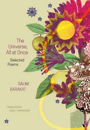 The Universe, All at Once: Selected Poems de Salim Barakat