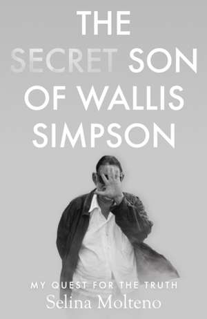 The Secret Son of Wallis Simpson de Selina Molteno