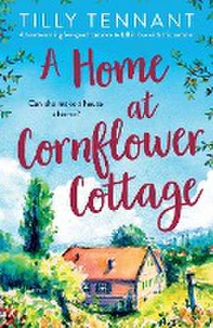 A Home at Cornflower Cottage de Tilly Tennant