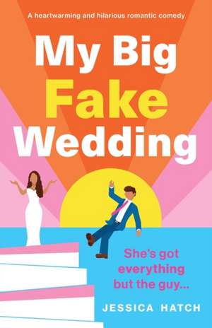 My Big Fake Wedding de Jessica Hatch