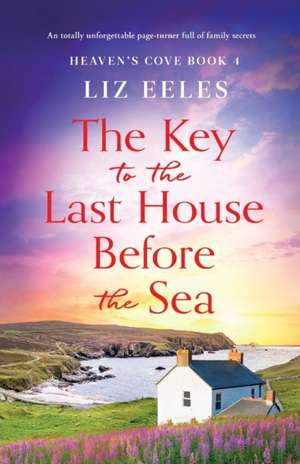 The Key to the Last House Before the Sea de Liz Eeles