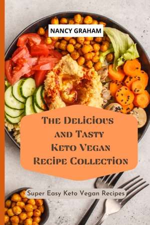 The Delicious and Tasty Keto Vegan Recipe Collection de Nancy Graham