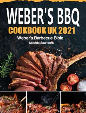 Weber's BBQ Cookbook UK 2021 de Matilda Saunders