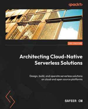 Architecting Cloud-Native Serverless Solutions de Safeer Cm