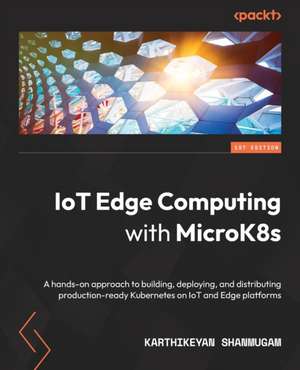 IoT Edge Computing with MicroK8s de Karthikeyan Shanmugam