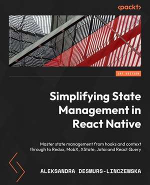 Simplifying State Management in React Native de Aleksandra Desmurs-Linczewska