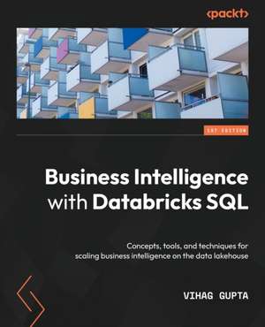 Business Intelligence with Databricks SQL de Vihag Gupta