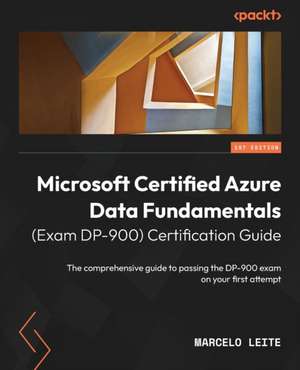 Microsoft Certified Azure Data Fundamentals (Exam DP-900) Certification Guide de Marcelo Leite