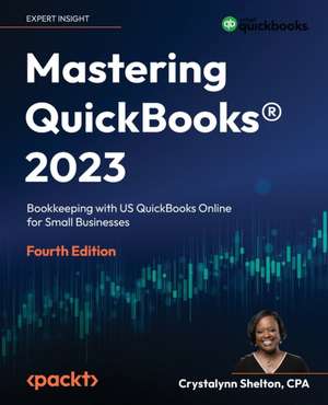 Mastering QuickBooks® 2023 - Fourth Edition de Crystalynn Shelton