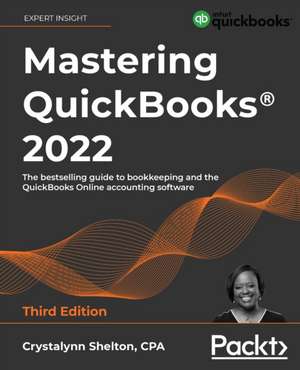 Mastering QuickBooks® 2022 - Third Edition de Crystalynn Shelton