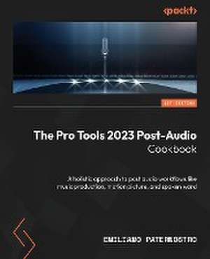 The Pro Tools 2023 Post-Audio Cookbook de Emiliano Paternostro