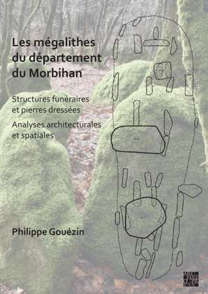 Les megalithes du departement du Morbihan de Philippe Gouezin