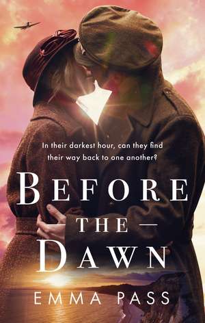 Before the Dawn: An absolutely heartbreaking WW2 historical romance novel de Emma Pass