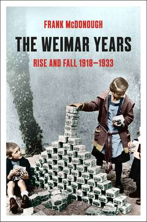 The Weimar Years: Rise and Fall 1918–1933 de Frank McDonough