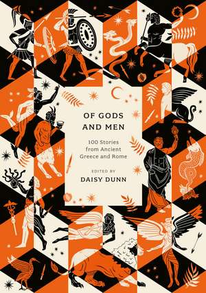 Of Gods and Men: 100 Stories from Ancient Greece and Rome de Daisy Dunn