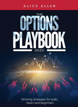 The Options Playbook 2022: Winning strategies for bulls, bears and beginners de Alice Allen