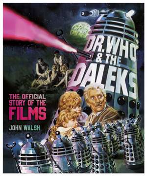 Dr. Who & The Daleks: The Official Story of the Films de John Walsh