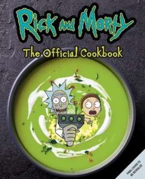 Rick & Morty: The Official Cookbook