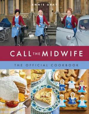 Call the Midwife: The Official Cookbook de Annie Gray