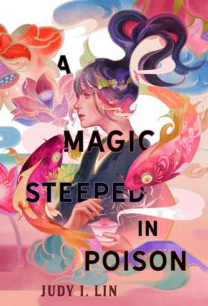 A Magic Steeped In Poison de Judy I. Lin