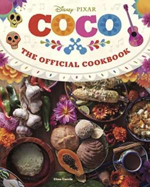 Coco: The Official Cookbook de Gino Garcia