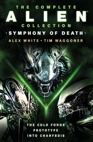 The Complete Alien Collection: Symphony of Death (the Cold Forge, Prototype, Into Charybdis) de Alex White