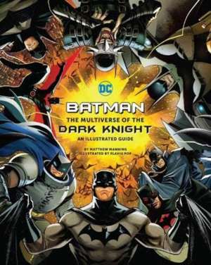 Batman: The Multiverse of the Dark Knight: An Illustrated Guide de Matthew K. Manning