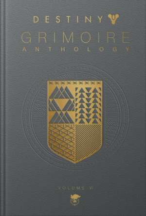 Destiny Grimoire Anthology, Volume VI de Bungie Inc.