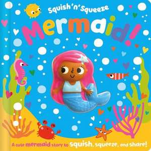 Squish 'n' Squeeze Mermaid! de Christie Hainsby