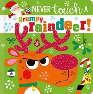 NEVER TOUCH A GRUMPY REINDEER! de Rosie Greening