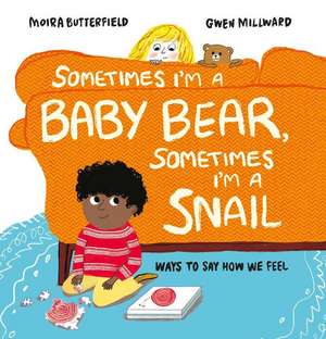 Sometimes I'm a Baby Bear, Sometimes I'm a Snail de Moira Butterfield