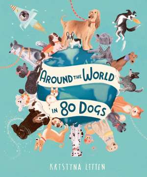 Around the World in 80 Dogs de Kristyna Litten